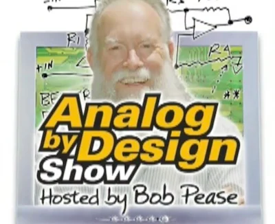 Bob Pease was the host of the Analog by Design Show.